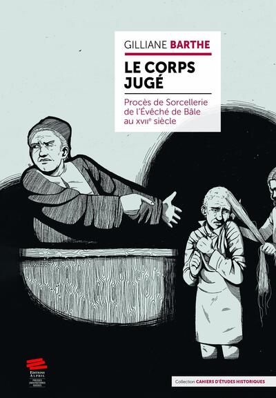 Le Corps Jugé - Procès de Sorcellerie de l'Évêché de Bâle au XVIIe siècle