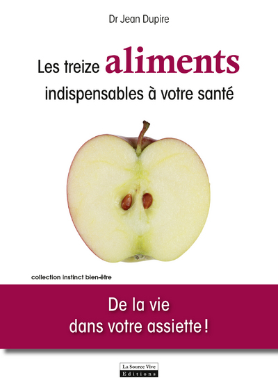 Les Treize aliments indispensables à votre santé. De la vie dans votre assiette !
