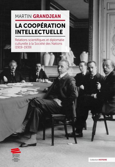 La coopération intellectuelle - Relations scientifiques et diplomatie culturelle a la Société des Nations (1919-1939)