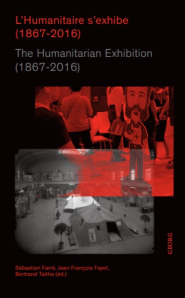 L HUMANITAIRE S EXHIBE (1867-2016) - THE HUMANITARIAN EXHIBITION (1867-2016)