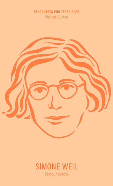 Rencontres Philosophiques - Simone Weil - L'amour absolu