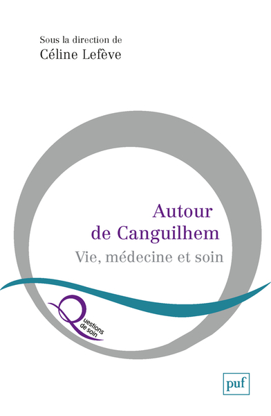 Autour de Canguilhem - Vie, médecine et soin