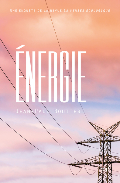 Énergie - Une enquête de la revue La Pensée écologique