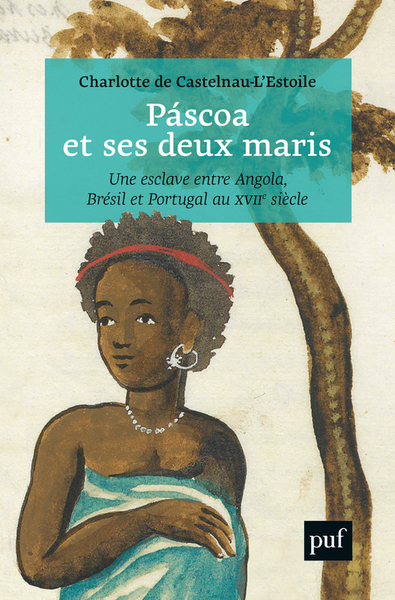 Páscoa et ses deux maris - Une esclave entre Angola, Brésil et Portugal