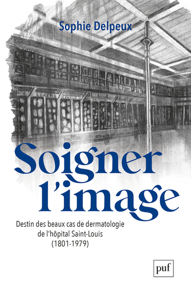 Soigner l'image - Destin des beaux cas de dermatologie de l'hôpital Saint-Louis (1801-1979)