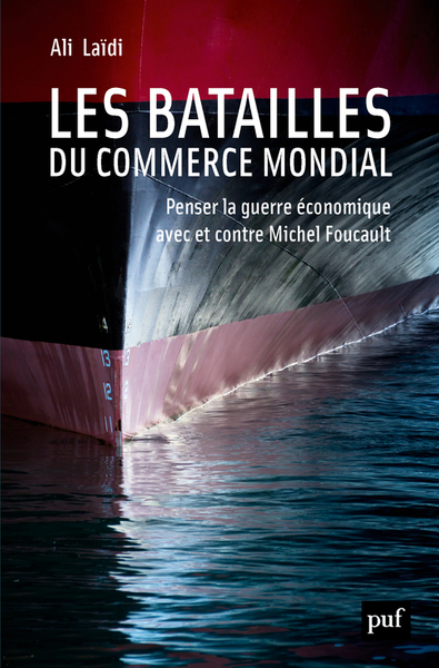 Les batailles du commerce mondial - Penser la guerre économique avec et contre Michel Foucault