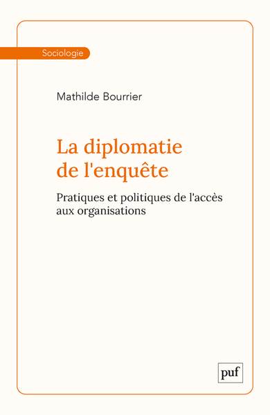 La diplomatie de l'enquête - Pratiques et politiques de l'accès aux organisations