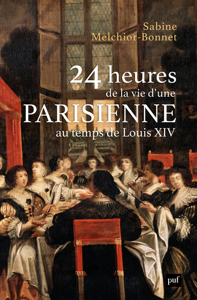 24 heures de la vie d'une Parisienne - Au temps de Louis XIV