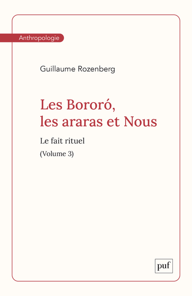 Les Bororó, les araras et Nous. Volume 3 - Le fait rituel