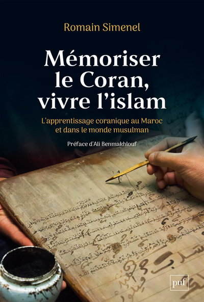 Mémoriser le Coran, vivre l'islam - L'apprentissage coranique au Maroc et dans le monde musulman