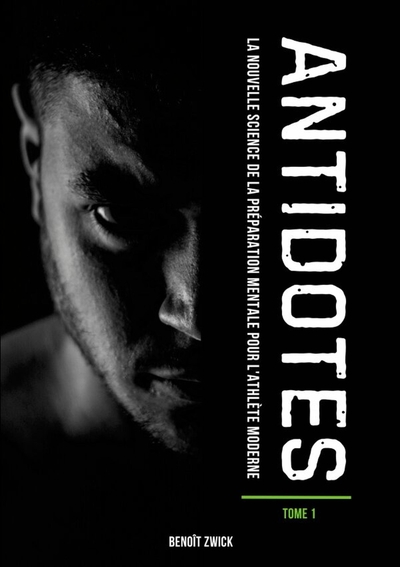 ANTIDOTES Tome 1 - La nouvelle science de la préparation mentale pour l'athlète moderne.
