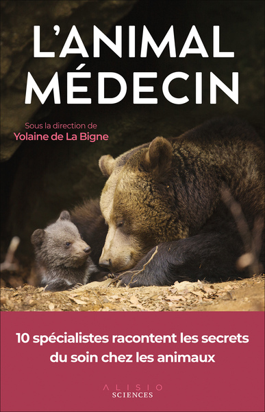 L'animal médecin - 10 spécialistes racontent les secrets du soin chez les animaux