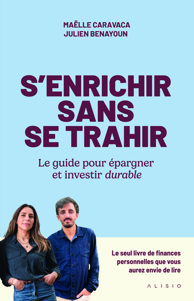 S'enrichir sans se trahir - Le guide pour épargner et investir durable