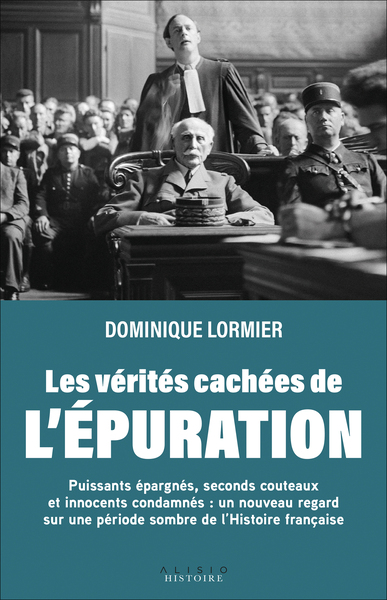 Les vérités cachées de l'épuration - Puissants épargnés, seconds couteaux et innocents condamnés : un nouveau regard sur une période sombre de l’Histoire française