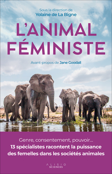 L'animal féministe - Genre, consentement, pouvoir... 13 spécialistes racontent la puissance des femelles dans les sociétés animales