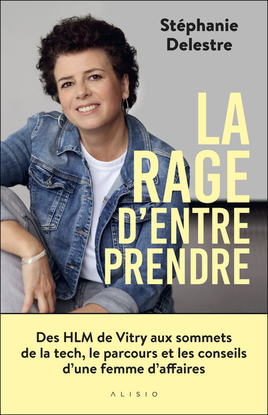 La rage d’entreprendre - Des HLM de Vitry aux sommets de la tech, le parcours et les conseils d’une femme d’affaires