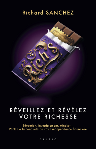 Rich's - Réveillez et Révélez votre Richesse - Éducation, investissement, mindset... Partez à la conquête de v otre indépendance financière