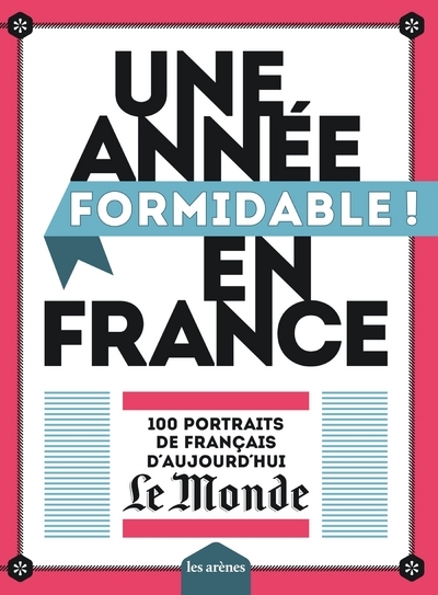 Une année formidable en France - 100 portraits de Français d'aujourd'hui