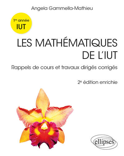 Les mathématiques de l’IUT - Rappels de cours et travaux dirigés corrigés, Première année