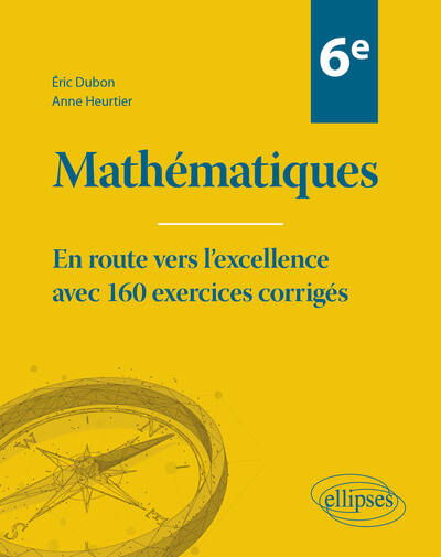 Mathématiques Sixième - En route vers l'excellence avec 160 exercices corrigés