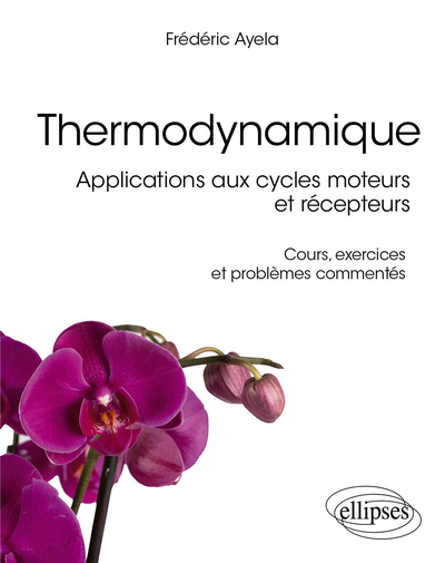 Thermodynamique - Applications aux cycles moteurs et récepteurs - Cours, exercices et problèmes commentés