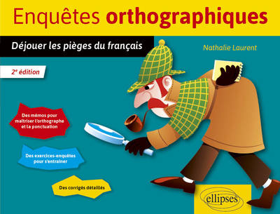 Enquêtes orthographiques - Déjouer les pièges du français