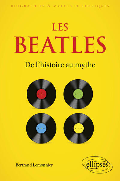 Les Beatles - De l’histoire au mythe