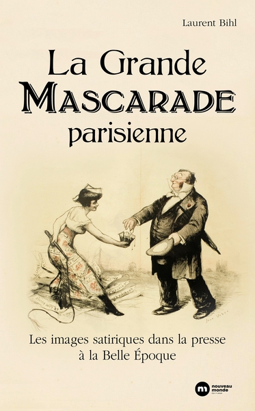 La Grande Mascarade parisienne - Les images satiriques dans la presse à la Belle Époque