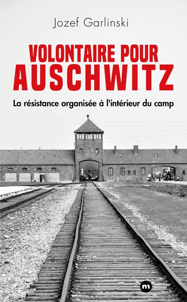 Volontaire pour Auschwitz - La résistance organisée à l'intérieur du camp