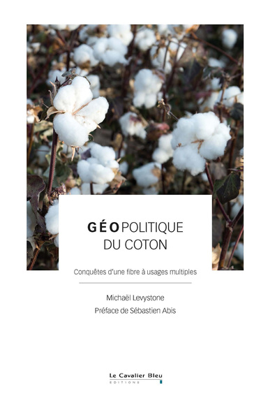 Géopolitique du coton - Conquêtes d’une fibre à usages multiples