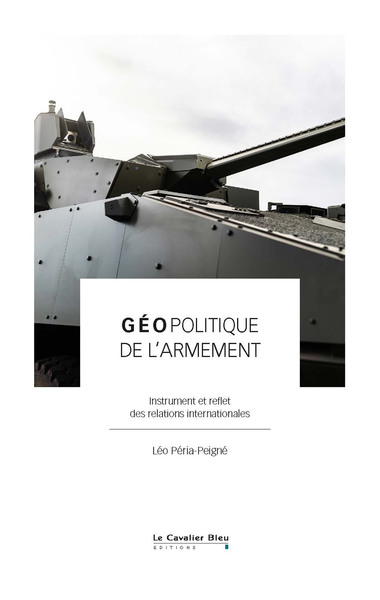 Géopolitique de l'armement - Instrument et reflet des relations internationales