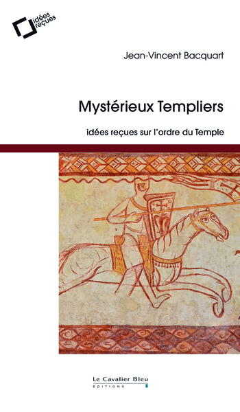 Mysterieux templiers - idées reçues sur l'ordre du Temple