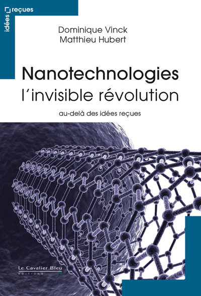 Nanotechnologies - l'invisible revolution - au-delà des idées reçues