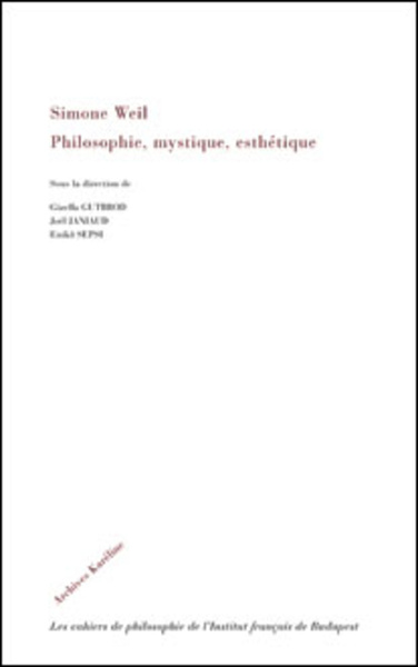 Simone Weil - Philosophie, mystique, esthétique