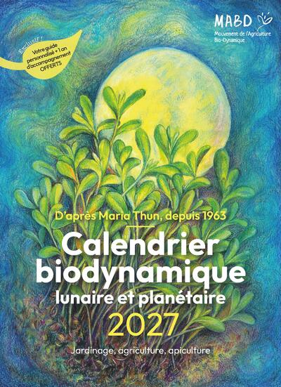 Calendrier biodynamique lunaire et planétaire 2027 - d'après Maria Thun, depuis 1963