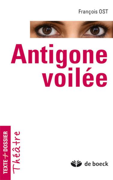 ANTIGONE VOILEE : TEXTE + DOSSIER