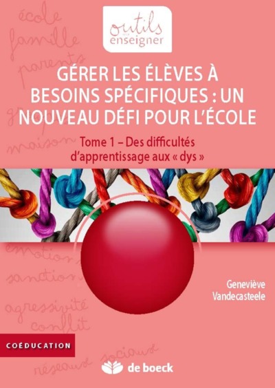 GERER LES ELEVES A BESOINS SPECIFIQUES : UN NOUVEAU DEFI POUR L'ECOLE ! TOME 1 - DES DIFFICULTES D'A