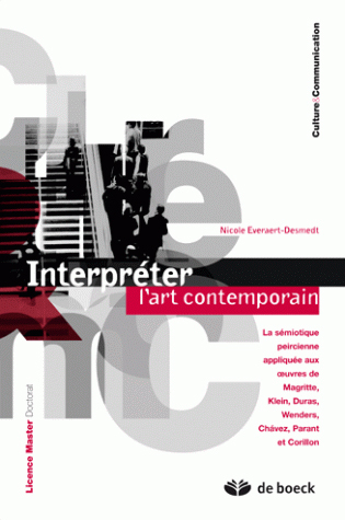 Interpréter l'art contemporain - La sémiotique peircienne appliquée aux oeuvres de Magritte, Klein, Duras, Wenders, Chavez, Parant et Corillon