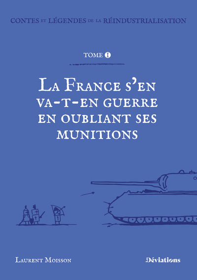 Contes et légendes de la réindustrialisation - La France s’en va-t’en guerre en oubliant ses munitions.