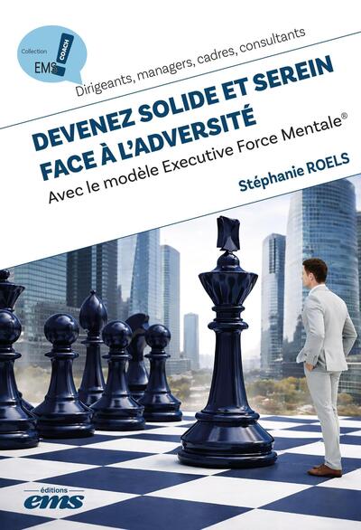 Devenez solide et serein face à l'adversité - Avec le modèle Executive Force Mentale®