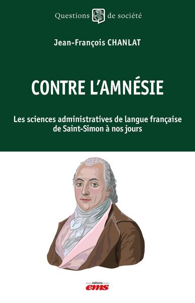 Contre l'amnésie - Les sciences administratives de langue française de Saint-Simon à nos jours