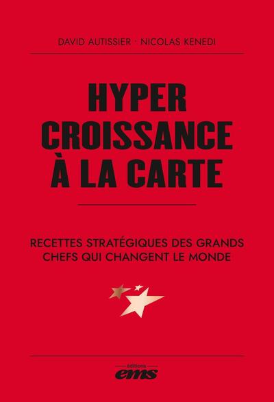 Hypercroissance à la carte - Recettes stratégiques des grands chefs qui changent le monde