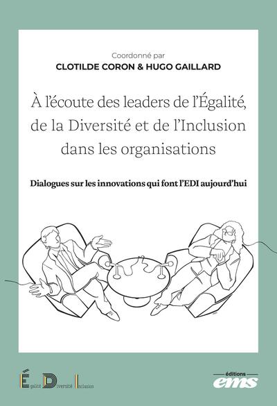 À l'écoute des leaders de l'Egalité, de la Diversité et de l'Inclusion dans les organisations - Dialogues sur les innovations qui font l'EDI aujourd'hui