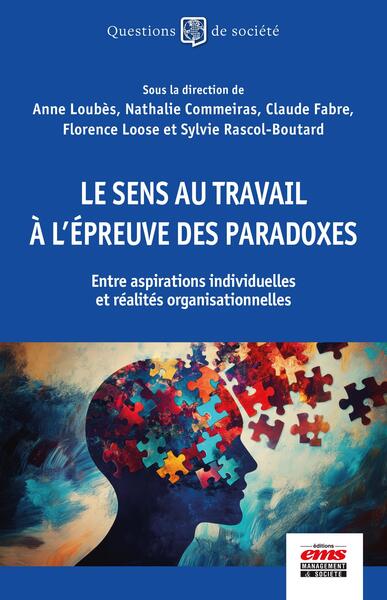 Le sens au travail à l'épreuve des paradoxes - Entre aspirations individuelles et réalités organisationnelles