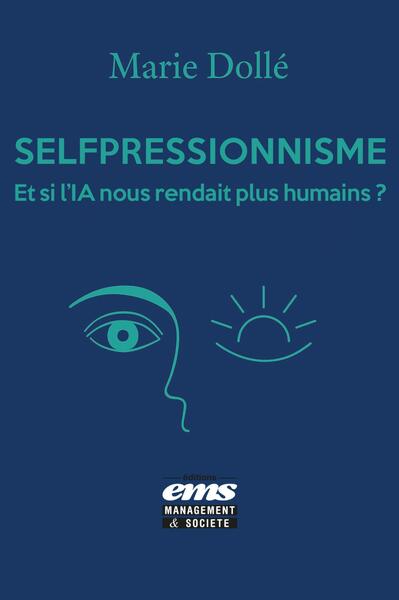 Selfpressionnisme - Et si l'IA nous rendait plus humains ?