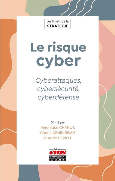 Le risque cyber - Cyberattaques, cybersécurité, cyberdéfense