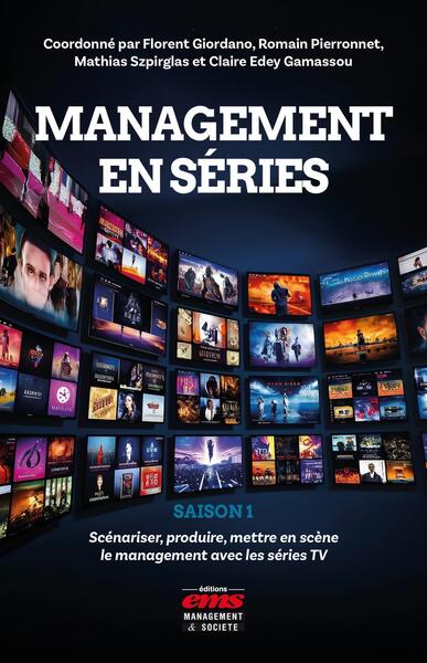 Management en séries  Saison 1 - Scénariser, produire, mettre en scène le management avec les séries TV