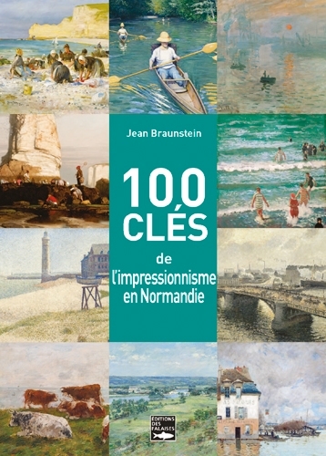 100 Clés de l'impressionnisme en Normandie