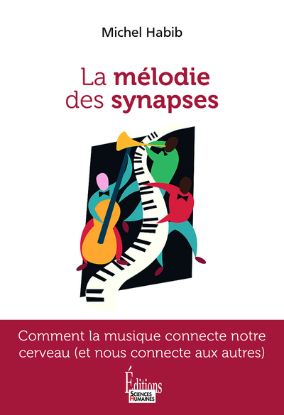 La mélodie des synapses. Comment la musique connecte notre cerveau (et nous connecte aux autres)