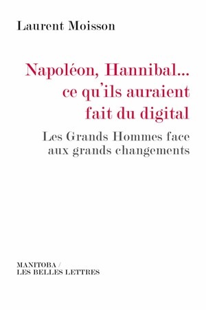 Napoléon, Hannibal…ce qu'ils auraient fait du digital - Les Grands Hommes face aux grands changements